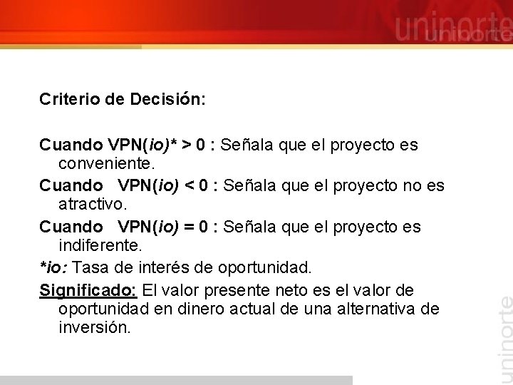 Criterio de Decisión: Cuando VPN(io)* > 0 : Señala que el proyecto es conveniente.