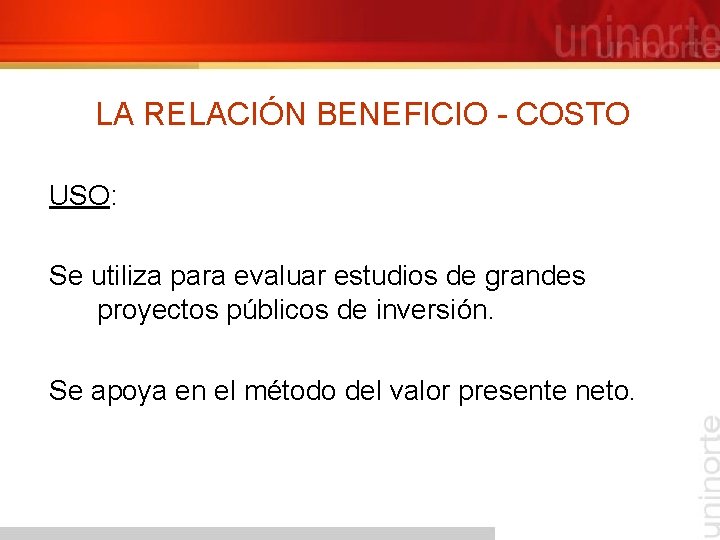 LA RELACIÓN BENEFICIO - COSTO USO: Se utiliza para evaluar estudios de grandes proyectos