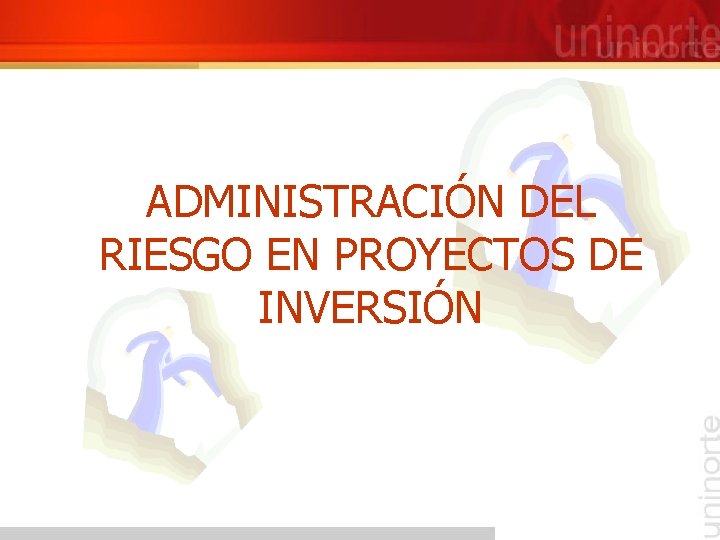 ADMINISTRACIÓN DEL RIESGO EN PROYECTOS DE INVERSIÓN 