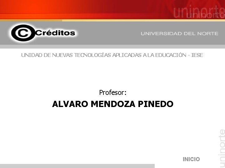 UNIDAD DE NUEVAS TECNOLOGÍAS APLICADAS A LA EDUCACIÓN - IESE Profesor: ALVARO MENDOZA PINEDO