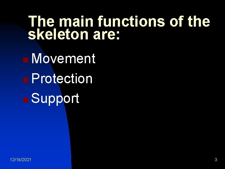 The main functions of the skeleton are: Movement n Protection n Support n 12/16/2021