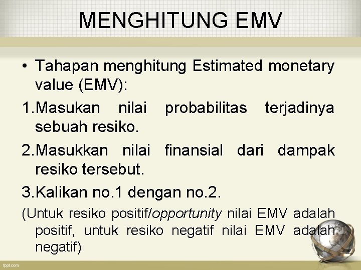 MENGHITUNG EMV • Tahapan menghitung Estimated monetary value (EMV): 1. Masukan nilai probabilitas terjadinya