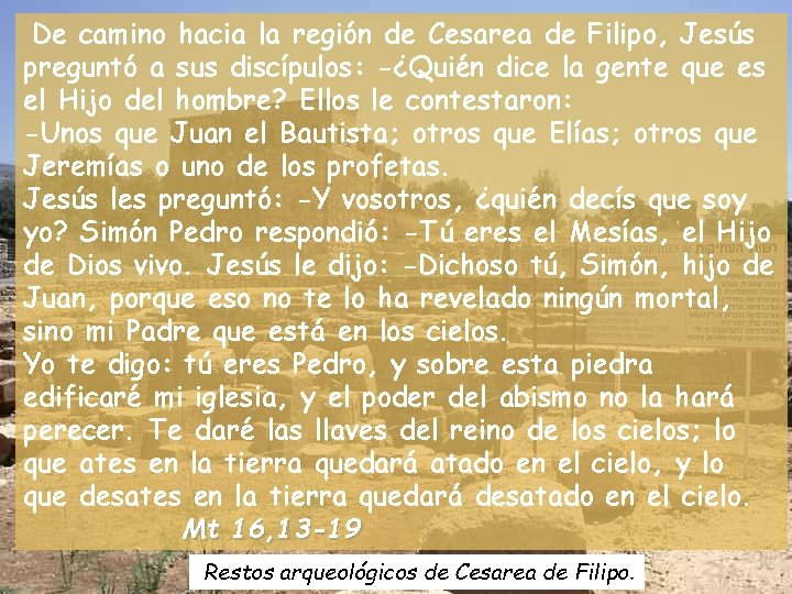 De camino hacia la región de Cesarea de Filipo, Jesús preguntó a sus discípulos: