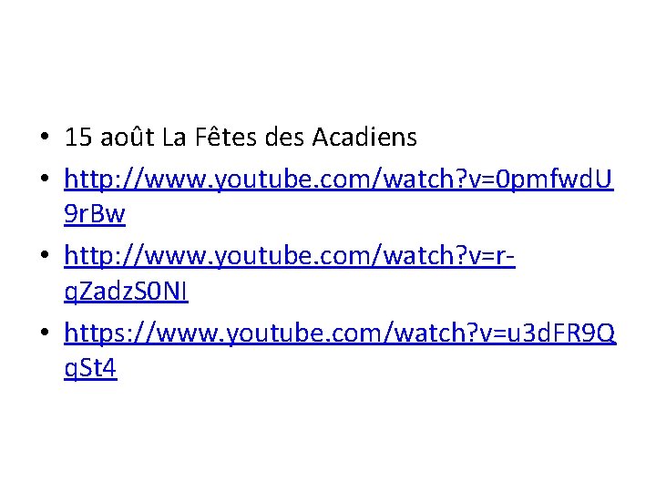  • 15 août La Fêtes des Acadiens • http: //www. youtube. com/watch? v=0