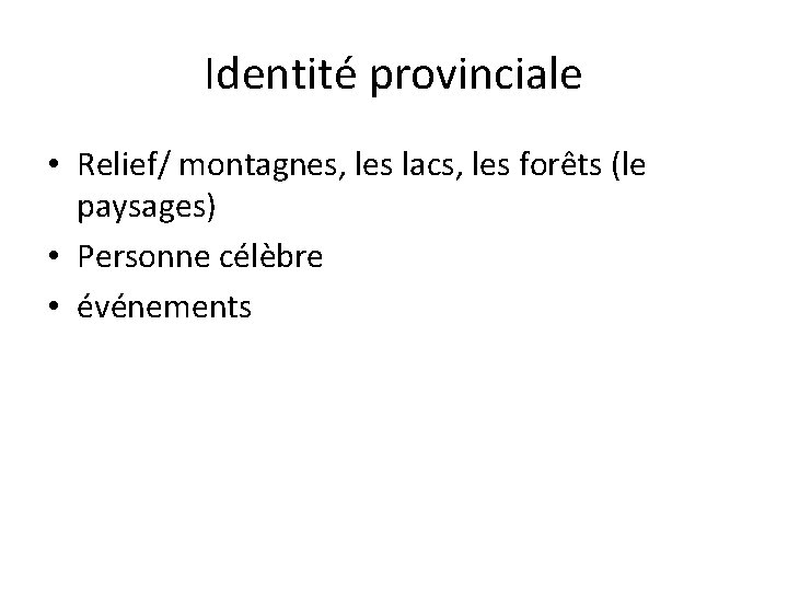 Identité provinciale • Relief/ montagnes, les lacs, les forêts (le paysages) • Personne célèbre