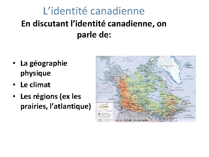 L’identité canadienne En discutant l’identité canadienne, on parle de: • La géographie physique •