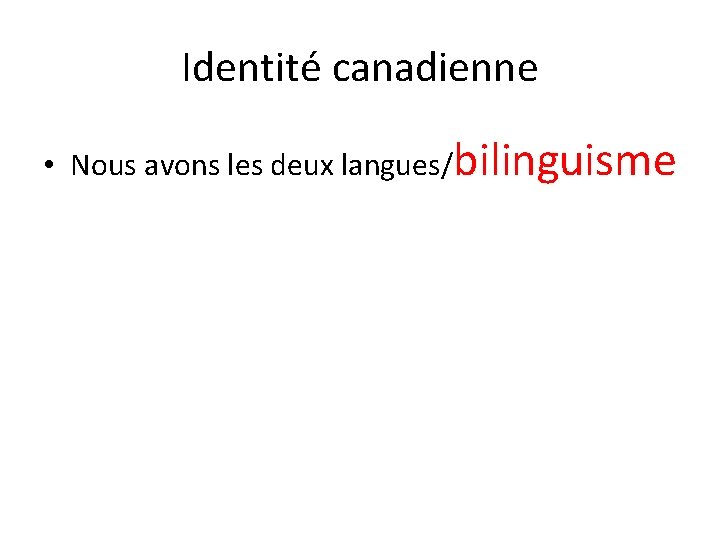 Identité canadienne • Nous avons les deux langues/bilinguisme 
