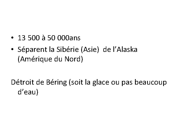  • 13 500 à 50 000 ans • Séparent la Sibérie (Asie) de