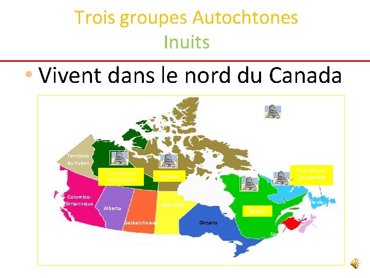 Trois groupes Autochtones Inuits • Vivent dans le nord du Canada = Inuits Territoire