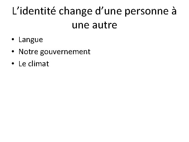 L’identité change d’une personne à une autre • Langue • Notre gouvernement • Le