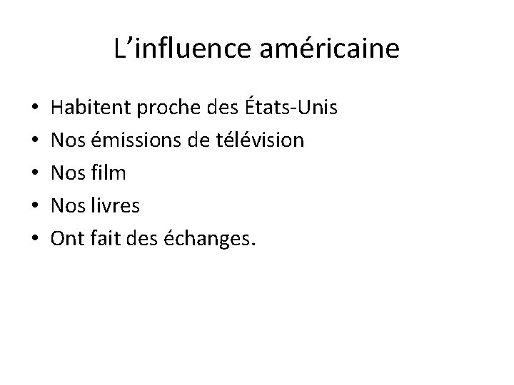 L’influence américaine • • • Habitent proche des États-Unis Nos émissions de télévision Nos