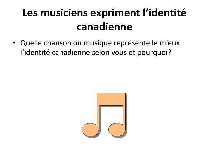 Les musiciens expriment l’identité canadienne • Quelle chanson ou musique représente le mieux l’identité