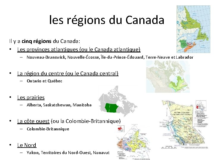 les régions du Canada Il y a cinq régions du Canada: • Les provinces