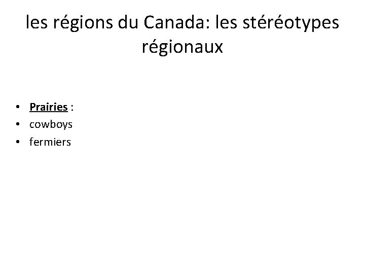 les régions du Canada: les stéréotypes régionaux • Prairies : • cowboys • fermiers