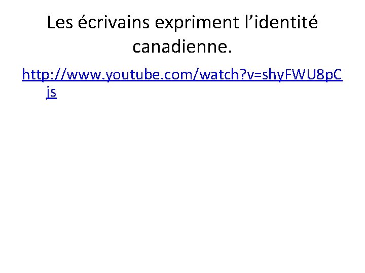 Les écrivains expriment l’identité canadienne. http: //www. youtube. com/watch? v=shy. FWU 8 p. C