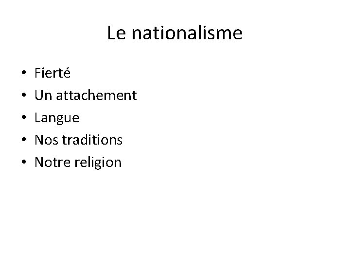 Le nationalisme • • • Fierté Un attachement Langue Nos traditions Notre religion 