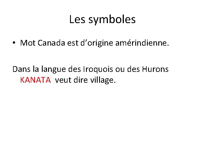 Les symboles • Mot Canada est d’origine amérindienne. Dans la langue des Iroquois ou