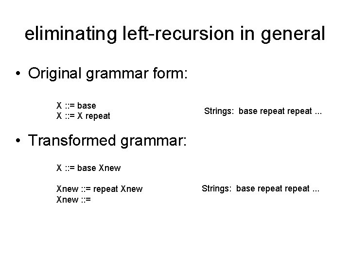eliminating left-recursion in general • Original grammar form: X : : = base X