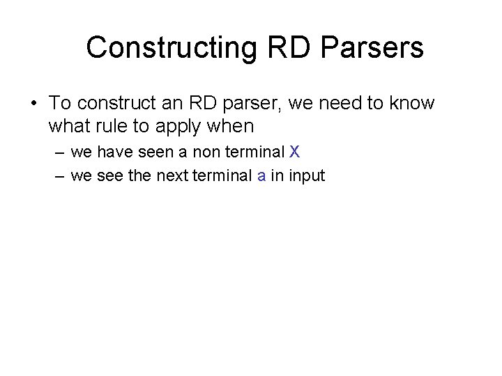 Constructing RD Parsers • To construct an RD parser, we need to know what