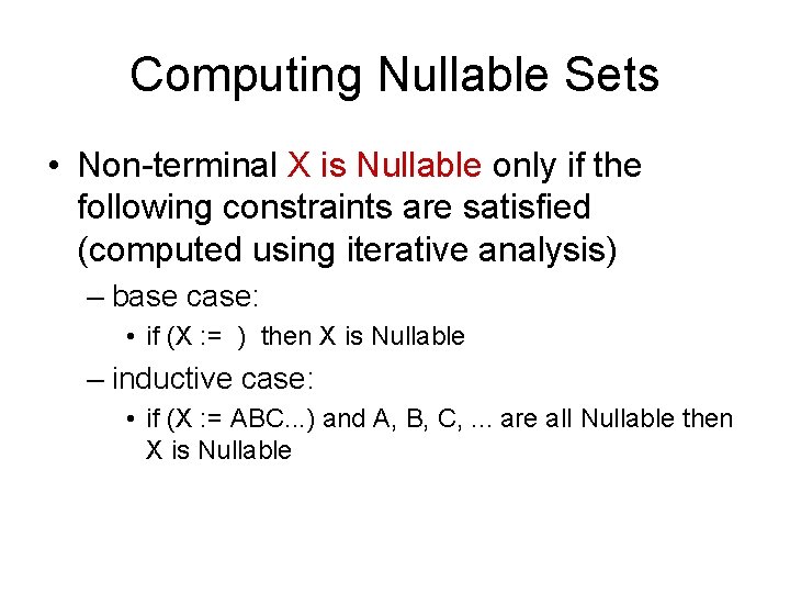 Computing Nullable Sets • Non-terminal X is Nullable only if the following constraints are