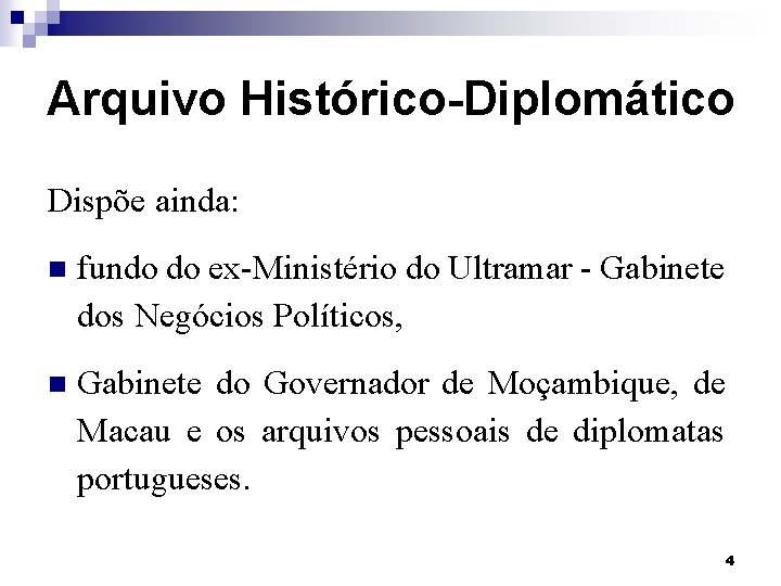 Arquivo Histórico-Diplomático Dispõe ainda: n fundo do ex-Ministério do Ultramar - Gabinete dos Negócios