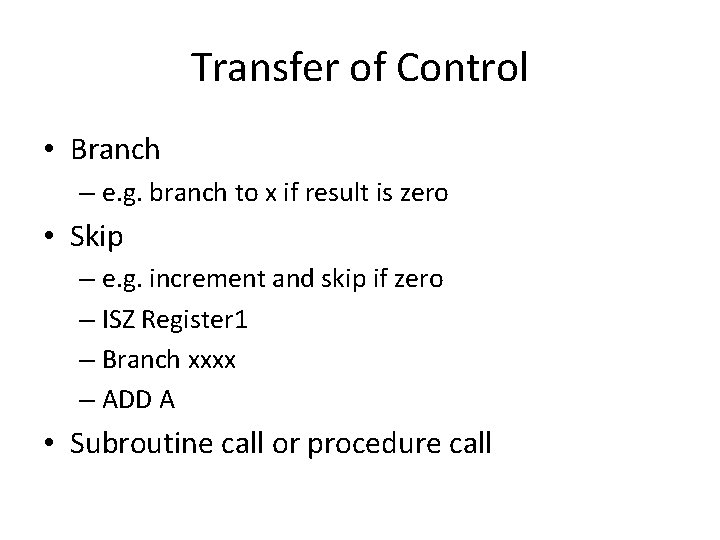 Transfer of Control • Branch – e. g. branch to x if result is