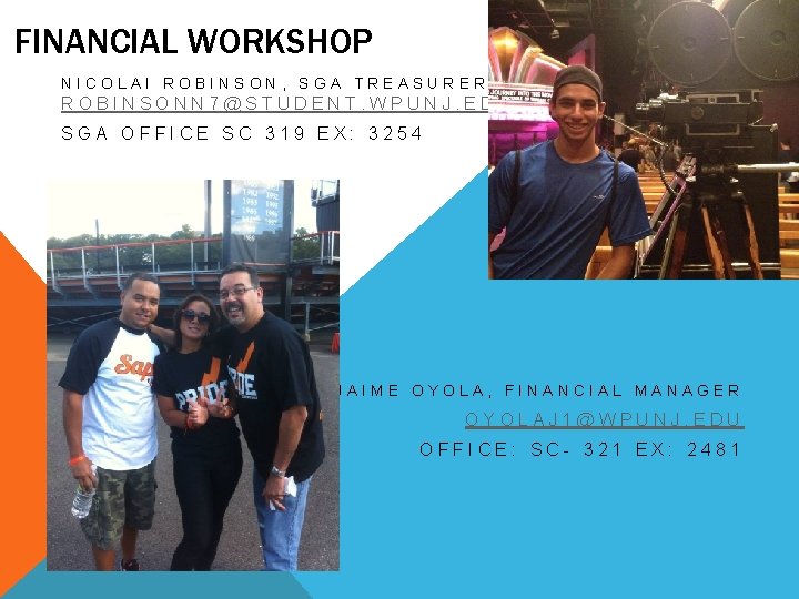 FINANCIAL WORKSHOP NICOLAI ROBINSON, SGA TREASURER ROBINSONN 7@STUDENT. WPUNJ. EDU SGA OFFICE SC 319