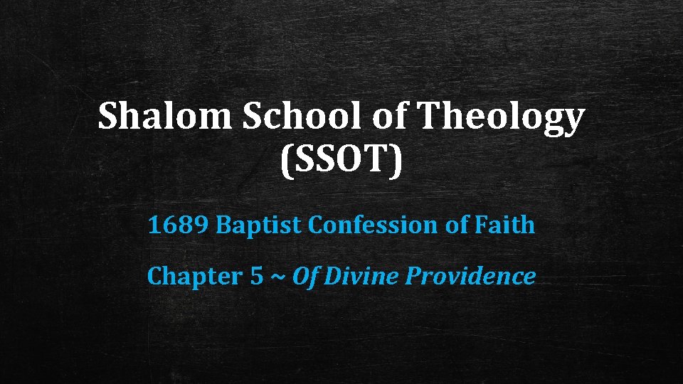 Shalom School of Theology (SSOT) 1689 Baptist Confession of Faith Chapter 5 ~ Of