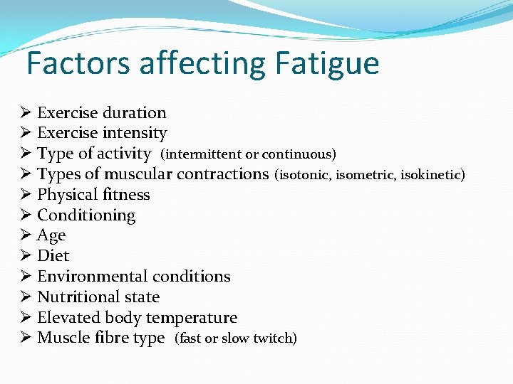 Factors affecting Fatigue Ø Exercise duration Ø Exercise intensity Ø Type of activity (intermittent