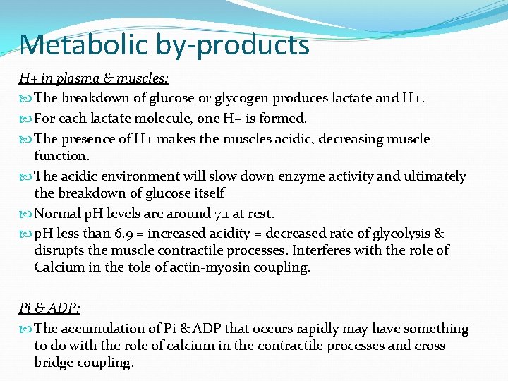 Metabolic by-products H+ in plasma & muscles: The breakdown of glucose or glycogen produces