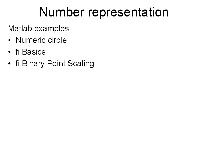 Number representation Matlab examples • Numeric circle • fi Basics • fi Binary Point