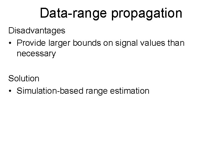 Data-range propagation Disadvantages • Provide larger bounds on signal values than necessary Solution •