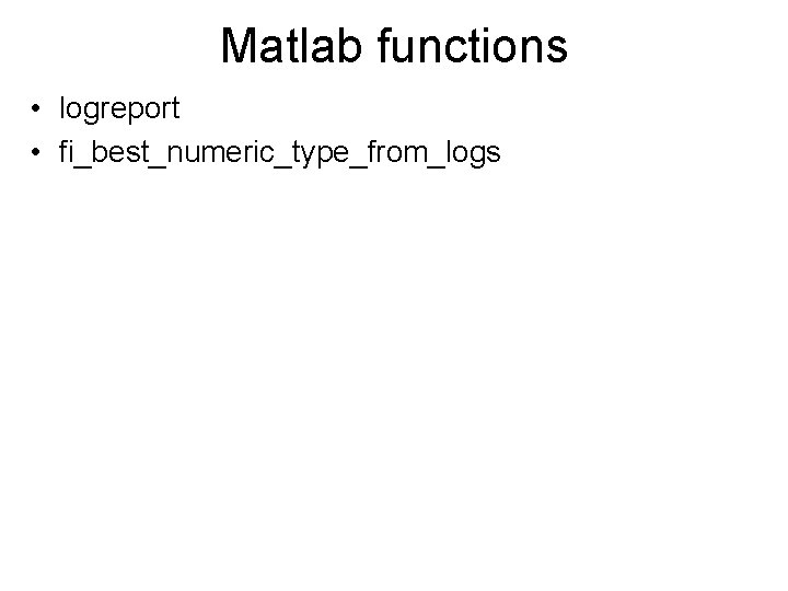 Matlab functions • logreport • fi_best_numeric_type_from_logs 