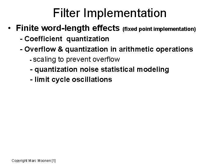 Filter Implementation • Finite word-length effects (fixed point implementation) - Coefficient quantization - Overflow