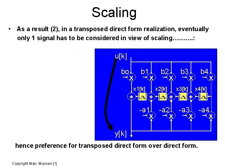 Scaling • As a result (2), in a transposed direct form realization, eventually only
