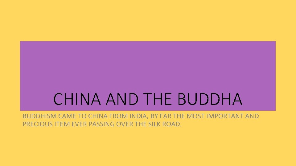 CHINA AND THE BUDDHA BUDDHISM CAME TO CHINA FROM INDIA, BY FAR THE MOST