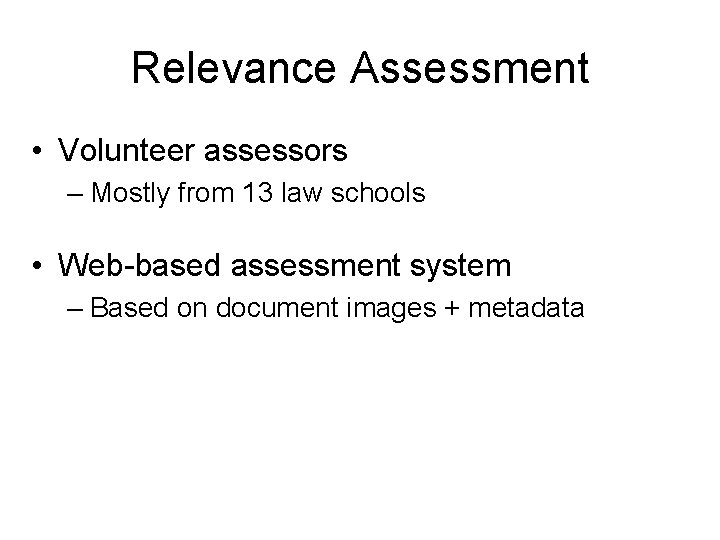 Relevance Assessment • Volunteer assessors – Mostly from 13 law schools • Web-based assessment