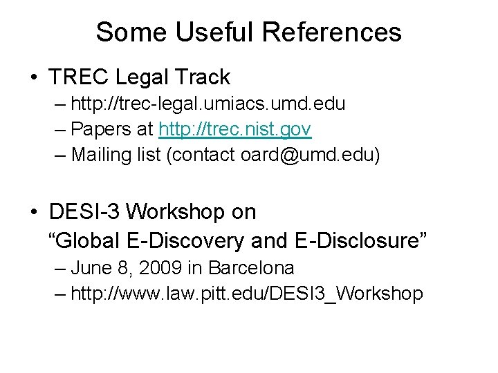 Some Useful References • TREC Legal Track – http: //trec-legal. umiacs. umd. edu –