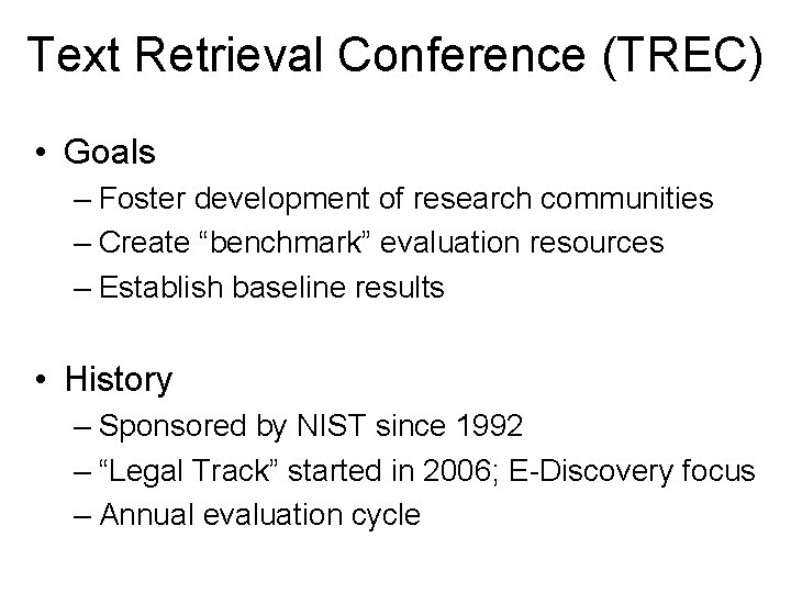 Text Retrieval Conference (TREC) • Goals – Foster development of research communities – Create