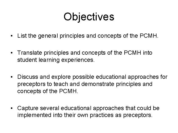 Objectives • List the general principles and concepts of the PCMH. • Translate principles