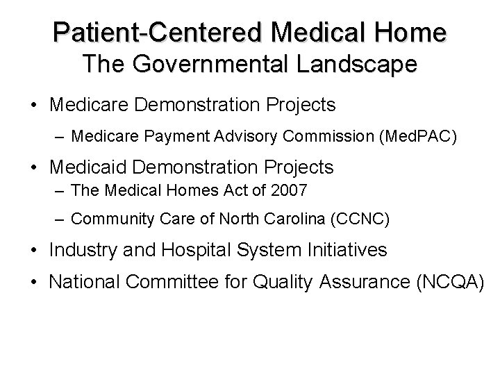 Patient-Centered Medical Home The Governmental Landscape • Medicare Demonstration Projects – Medicare Payment Advisory