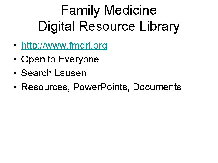 Family Medicine Digital Resource Library • • http: //www. fmdrl. org Open to Everyone
