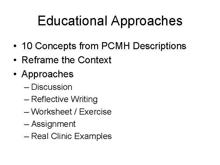 Educational Approaches • 10 Concepts from PCMH Descriptions • Reframe the Context • Approaches