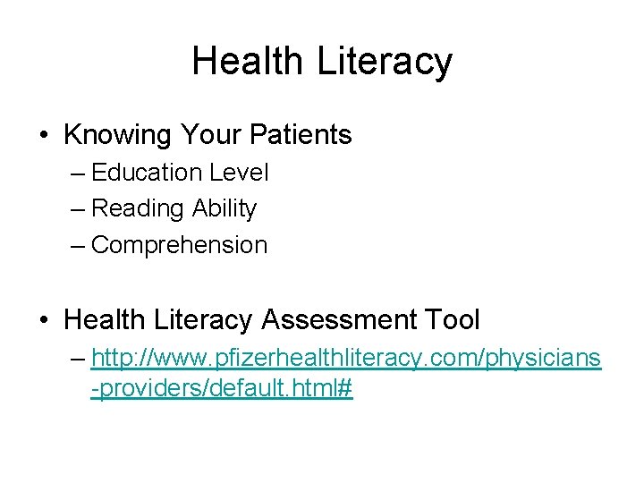 Health Literacy • Knowing Your Patients – Education Level – Reading Ability – Comprehension