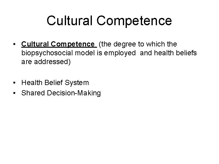 Cultural Competence • Cultural Competence (the degree to which the biopsychosocial model is employed