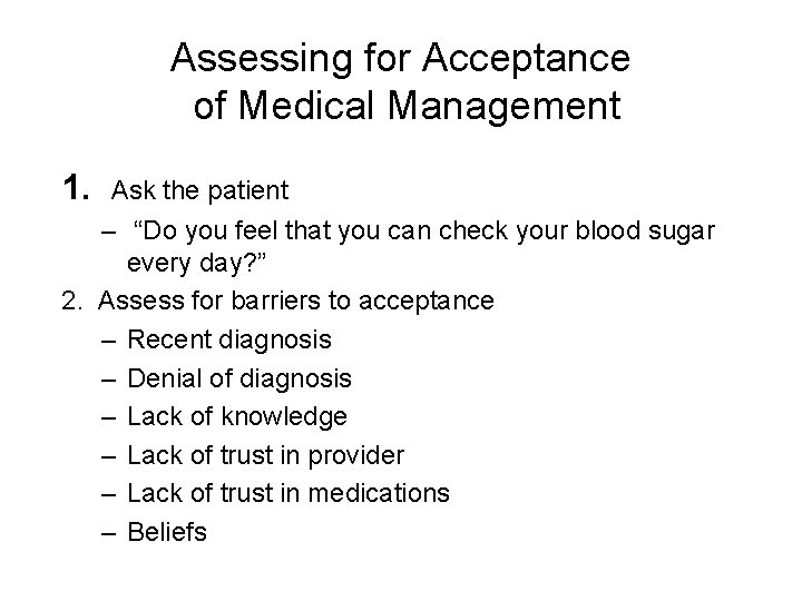 Assessing for Acceptance of Medical Management 1. Ask the patient – “Do you feel