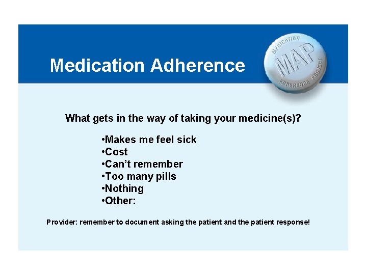 Medication Adherence What gets in the way of taking your medicine(s)? • Makes me