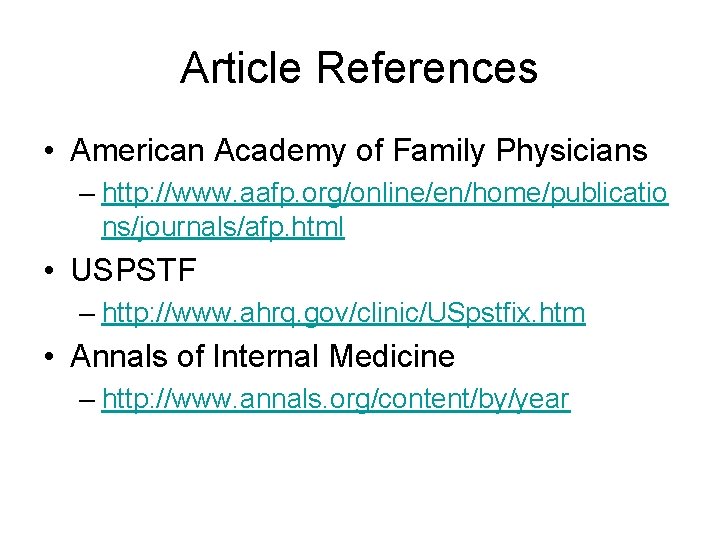 Article References • American Academy of Family Physicians – http: //www. aafp. org/online/en/home/publicatio ns/journals/afp.