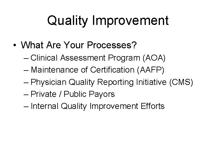 Quality Improvement • What Are Your Processes? – Clinical Assessment Program (AOA) – Maintenance