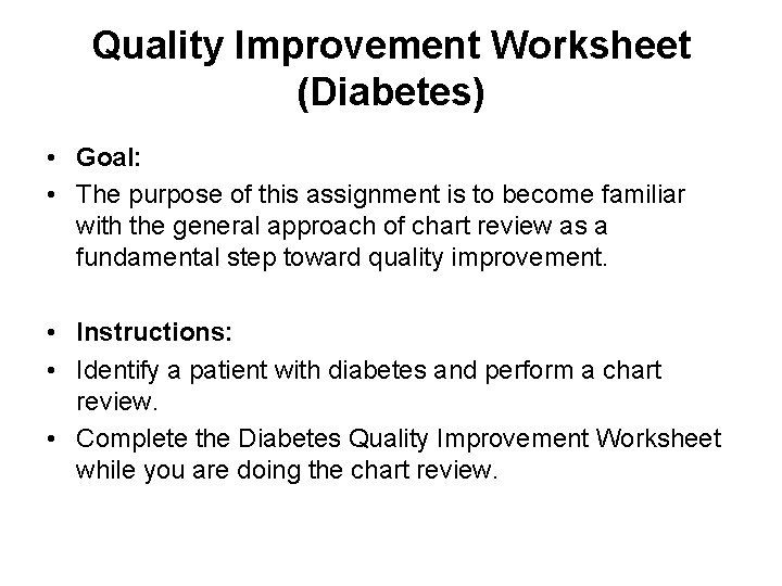 Quality Improvement Worksheet (Diabetes) • Goal: • The purpose of this assignment is to